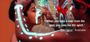 When you take a man from his land, you take his life spirit