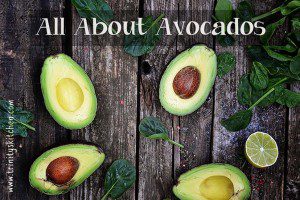 All about Avocados – health benefits, tips and recipes