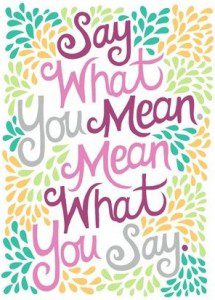 Say What You Mean and Mean What You Say 1