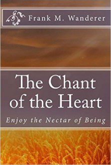 The Chant of the Heart - Enjoy the Nectar of Being